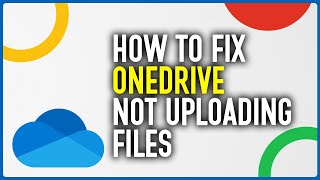 How To Fix Microsoft OneDrive Not Uploading Files