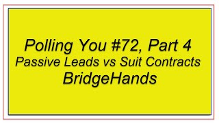 Polling You #72, Part 4, Passive Leads vs Suit Contracts
