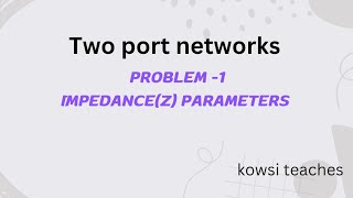 Problem 1 ( finding Z parameters of two port network)