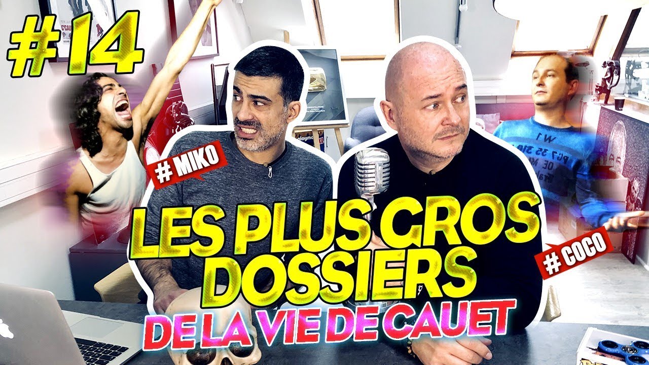 LES PLUS GROS DOSSIERS DE LA VIE DE CAUET (MIKO & COCO
