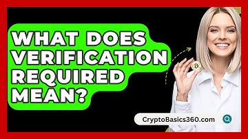 What Does Verification Required Mean? - CryptoBasics360.com