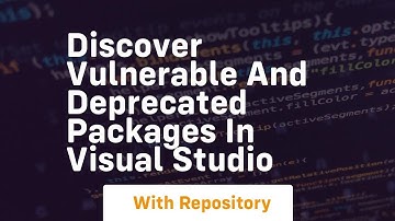 discover vulnerable and deprecated packages in visual studio