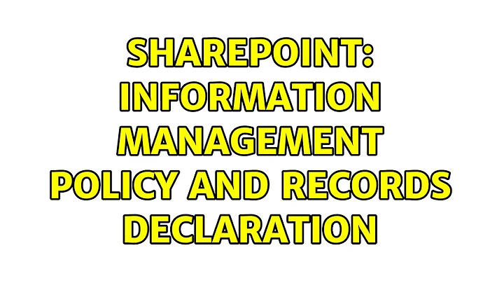 Sharepoint: Information Management Policy and Records Declaration