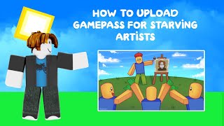 How To Upload Gamepasses For Starving Artists! (Roblox)