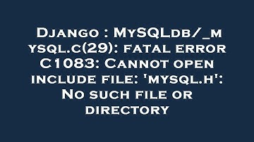 Django : MySQLdb/_mysql.c(29): fatal error C1083: Cannot open include file: 