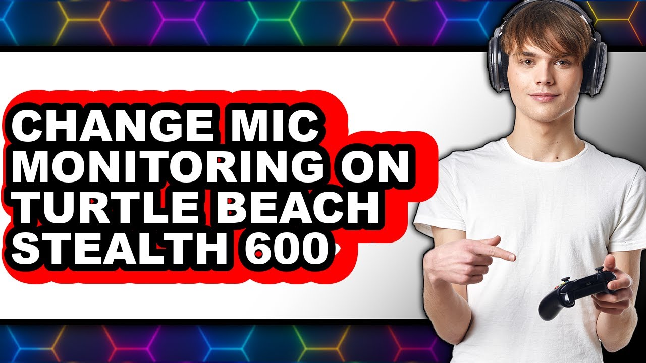 How to Change Mic Monitoring on Turtle Beach Stealth 600 (full Guide)