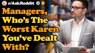 Managers, Who's The Worst Karen You've Dealt With? r/AskReddit