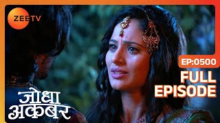 Jodha Akbar | Ep. 500 | Akbar और Jodha के बीच हुआ मतभेद