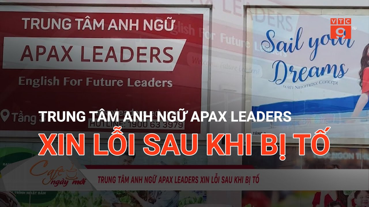 TRUNG TÂM ANH NGỮ APAX LEADERS XIN LỖI SAU KHI BỊ TỐ | VTC9