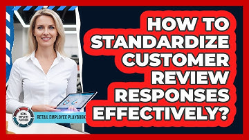 How To Standardize Customer Review Responses Effectively?
