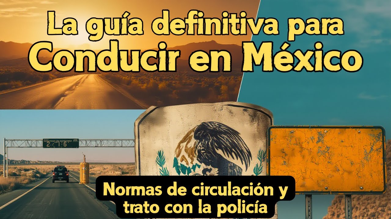 La guía definitiva para Conducir en México: Normas de circulación y trato con la policía.