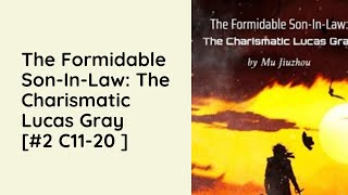 Episode 2 | The Formidable Son-In-Law: The Charismatic Lucas Gray Audio | Chapter 11 - 20 | Fantasy