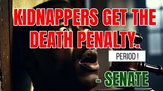 Senate Declares Kidnapping as Terrorism, Seeks Death Penalty for Offenders