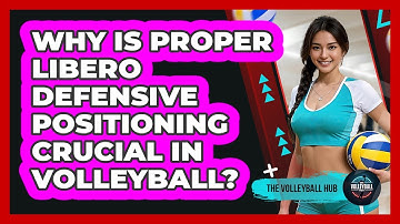 Why Is Proper Libero Defensive Positioning Crucial In Volleyball? - The Volleyball Hub