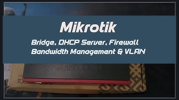 Mikrotik Setup (Bridge, DHCP Server, Firewall, Nat, Bandwidth Limits & VLAN)