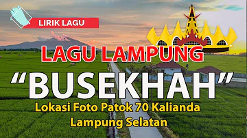 Lagu Lampung "Busekhah" (lirik lagu)