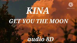 kina - get you the moon (audio 8D)