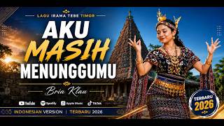 Bria Klau || Aku Masih Menunggumu || Lagu Irama Tebe Timor || Indonesia Version 2026