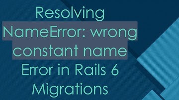 Resolving NameError: wrong constant name Error in Rails 6 Migrations