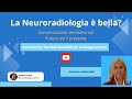 La Neuroradiologia è bella? Con Nicoletta ANZALONE