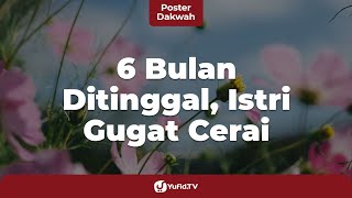 Gugat Cerai: Ditinggal Pergi, Bolehkah Istri Gugat Cerai Suami? - Poster Dakwah Yufid TV