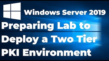 06.  Lab Setup to Deploy a Two-Tier PKI Environment on Windows Server 2019