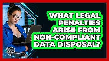 What Legal Penalties Arise From Non-compliant Data Disposal? - SecurityFirstCorp.com