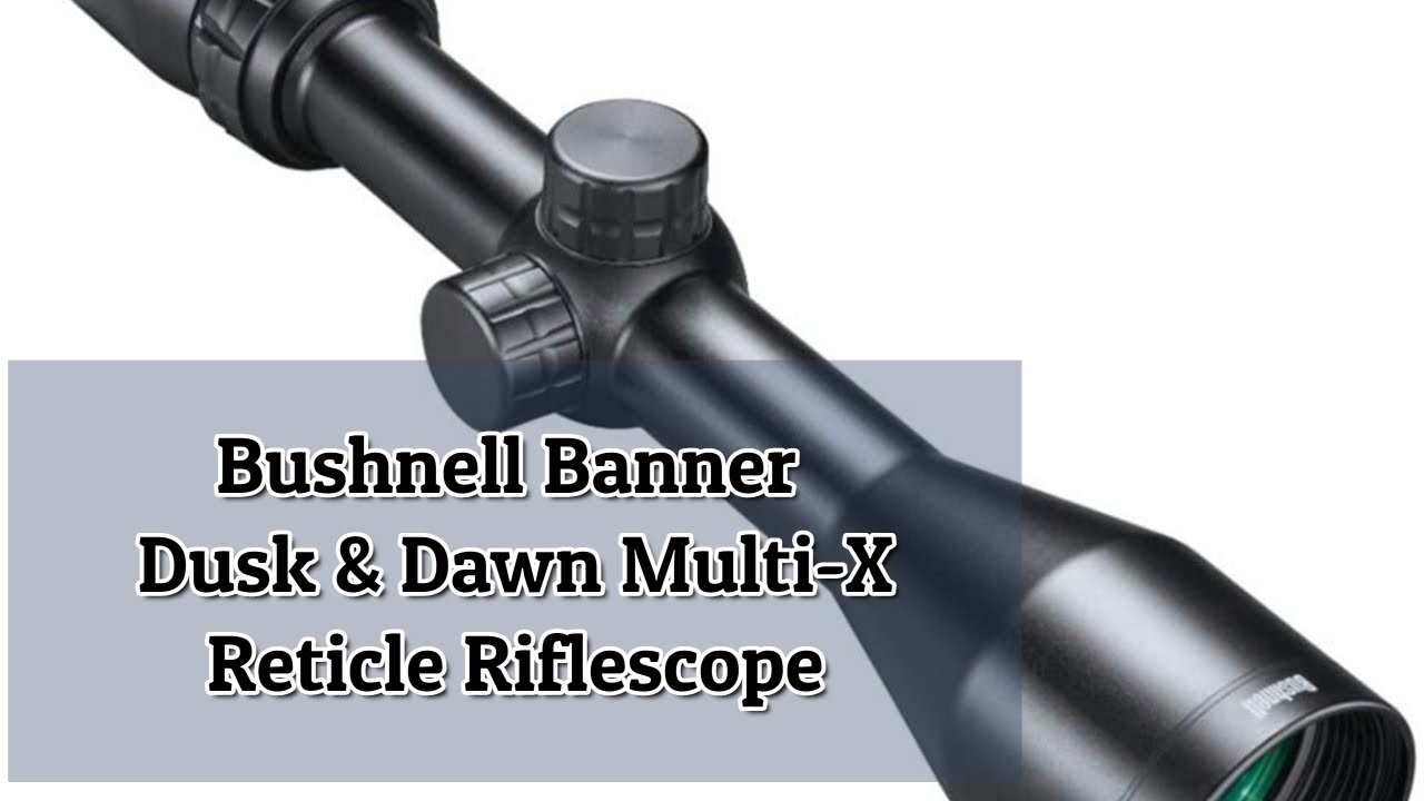 Must See Gear Review Bushnell Banner Dusk And Dawn Multi X Reticle