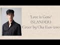 Cha Eun Woo Love Is Gone SLANDER Cover Lyrics