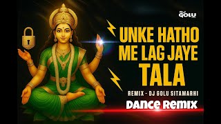 Unke Hatho Me Lag Jaye Tala | Dance Mix | Dj Golu Sitamarhi | Navratri Bhakti Dj Song | EDM Drop Mix