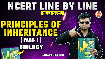Principle of Inheritance | Part 1| NCERT  Line by Line | NEET 2025 BIOLOGY | BASAVARAJ SIR