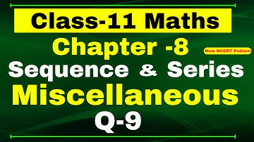 Miscellaneous Exercise Chapter 8 (Q9) | Sequence and Series | Class 11 Maths NCERT