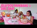SEAFOOD MUKBANG/GIRL CHAT