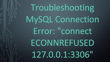 Troubleshooting MySQL Connection Error: "connect ECONNREFUSED 127.0.0.1:3306"