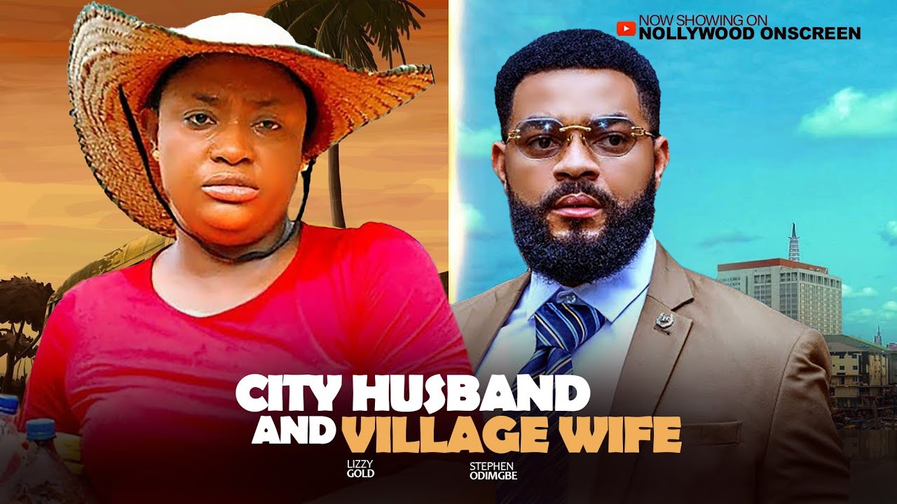 CITY HUSBAND AND VILLAGE  --- LIZZY GOLD ONUWAJE AND SPEPHENE ODIGMBE