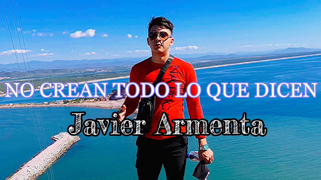 No crean todo lo que dicen - Javier Armenta (inedita)