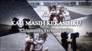 Naff  Kau Masih Kekasihku  Lirik Versi Chipmunk   naff kaumasihkekasihku chipmunksong 