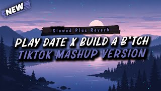 Play Date X Build a B*tch Tiktok Mashup (Slowed Plus Reverb)