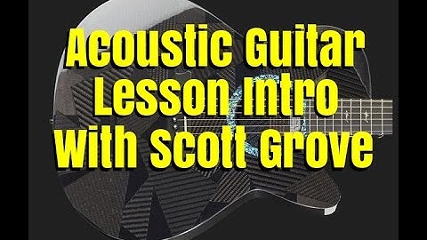 Acoustic Guitar Lesson Intro With Scott Grove
