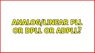 Analog/Linear PLL or DPLL or ADPLL?