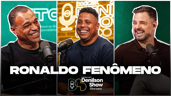 RONALDO FENÔMENO | Podcast Denílson Show #165