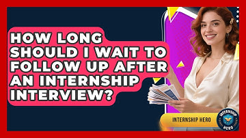 How Long Should I Wait To Follow Up After An Internship Interview? - Internship Hero