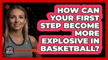 How Can Your First Step Become More Explosive In Basketball? - The Basketball Xpert