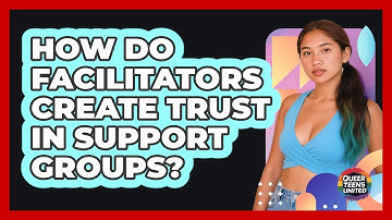 How Do Facilitators Create Trust In Support Groups? - Queer Teens United