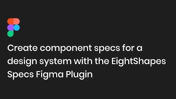 Create component specs for a design system with the EightShapes Specs Figma Plugin