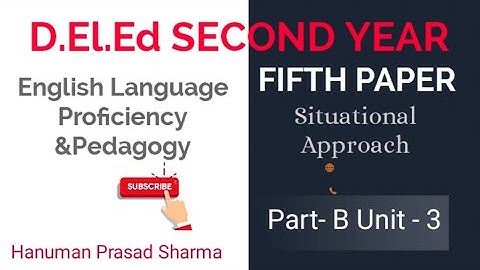 D.El.Ed/BSTC/Second Year/5th Paper/English //Situational Approach/Part B/Unit 3/By Hanuman Prasad