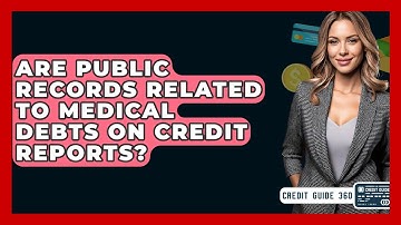 Are Public Records Related To Medical Debts On Credit Reports? - CreditGuide360.com