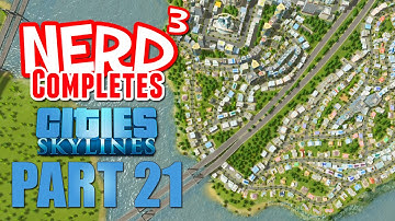 Nerd³ Completes... Cities: Skylines - Part 21