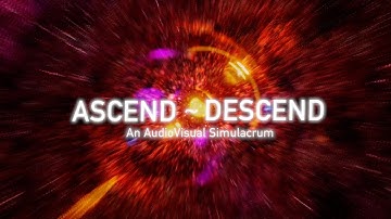 Ascend~Descend | An AudioVisual Simulacrum