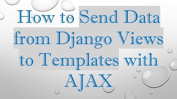 How to Send Data from Django Views to Templates with AJAX